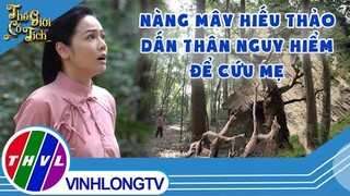 Nàng Mây dấn thân tìm hang yêu tinh đổi liều thuốc quý để cứu mẹ