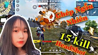 [ Free Fire ] Bé NaGâyMê Ghép Ngẫu Nhiên Gánh Team 15 Kill Headshot | Na Gây Mê !