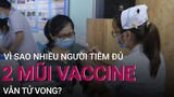 Vì sao nhiều người tiêm đủ 2 mũi vaccine phòng Covid-19 vẫn tử vong? | VTC Now