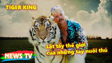 Tiger King - Vua hổ: Lật tẩy thế giới của những tay nuôi thú