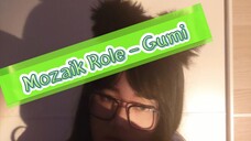 Mozaik Role - Gumi (covered by Mari)