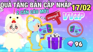 QUÀ BẢO TRÌ CẬP NHẬP 17/02 2 CẦN CÂU MỚI, SÚNG BẮN BONG BÓNG, SÚNG BẮN RA TIỀN TRONG PLAY TOGETHER