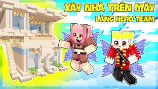 GẤU MORA XÂY NHÀ TRÊN MÂY TRONG LÀNG HERO TEAM TẶNG HOÀNG TỬ BƯỚM TRONG MINECRAFT