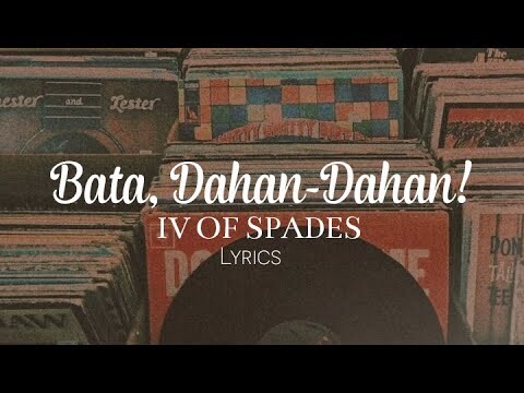 Bata, Dahan-Dahan! - IV OF SPADES Lyrics | Life of Music PH