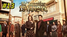 Episode 13 Bir Zamanlar Istanbul الترجمة العربية