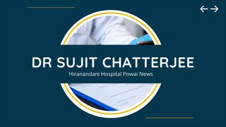 Dr Sujit Chatterjee Hiranandani Hospital Powai News