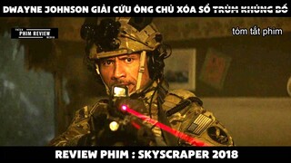 | Tóm tắt phim | Dwayne Johnson giải cứu ông chủ xóa sổ trùm k.hủng b.ố | Review phim Skyscraper