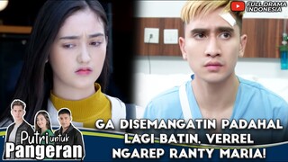 GA DISEMANGATIN PADAHAL LAGI BATIN, VERREL NGAREP RANTY MARIA! - PUTRI UNTUK PANGERAN