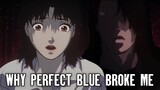 Why Perfect Blue Broke Me