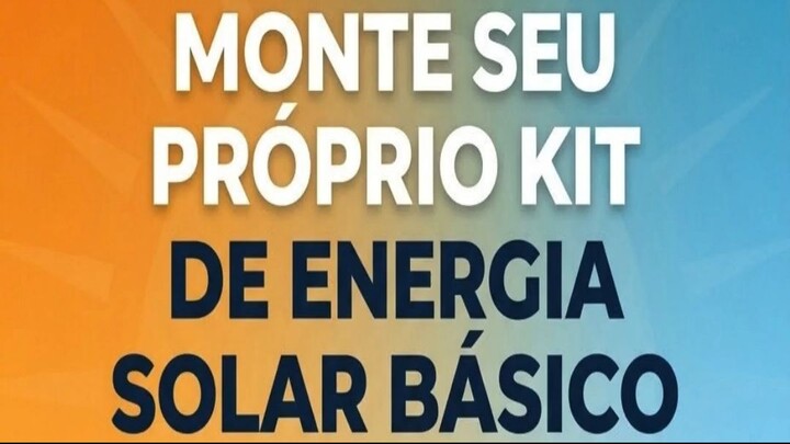 MONTE SEU PRÓPRIO KIT DE ENERGIA SOLAR BÁSICO