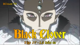 Black Clover Tập 17 - Là hắn ta
