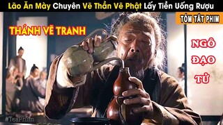 [Review Phim] Lão Ăn Mày Vẽ Thần Phật Đẹp Đến Mức Ai Cũng Quỳ Lạy | Bách đại họa thánh - Ngô Đạo Tử