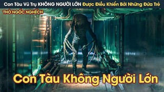 [Review Phim] Con Tàu Vũ Trụ KHÔNG NGƯỜI LỚN Được Điều Khiển Bởi Những Phi Hành Đoàn Sơ Sinh