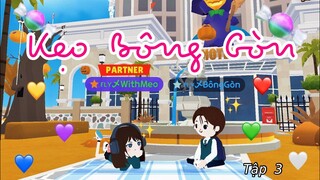 PHIM PLAY TOGETHER | KẸO BÔNG GÒN (tập 3) : Gặp lại nhau…