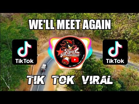 DJ WE'LL MEET AGAIN - TIK TOK VIRAL || REMIX FULL BASS TERBARU 2020