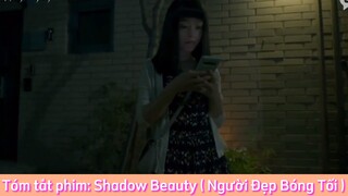 REVIEW PHIM : Shadow Beauty (Người Đẹp Bóng Tối) [ Phần 18 ] #reviewphimhaynhat