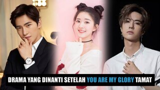 Drama China Paling Dinanti Setelah You Are My Glory Tamat, Ada Yang Yang, Zhao Lusi dan Wang Yibo 🎥