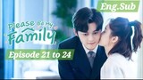 [EP.21 to 24 ENG.SUB]                                "PLEASE BE MY FAMILY "