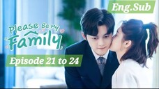 [EP.21 to 24 ENG.SUB]                                "PLEASE BE MY FAMILY "