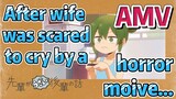 [My Sanpei is Annoying] AMV |  After wife was scared to cry by a horror moive...