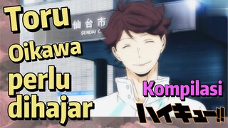 [Haikyuu!!] Kompilasi | Toru Oikawa perlu dihajar