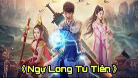 Phim Ngự Long Tu Tiên Truyện ( Thuyết Minh )