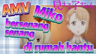 [Mieruko Chan] AMV | Miko bersenang-senang di rumah hantu