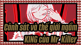 [Cảnh sát và thế giới ngầm] KING của Mr. Killer