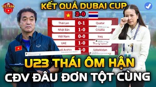 Kết Quả Dubai Cup: Thái Lan Ôm Hận Nhìn u23 Việt Nam Vượt Mặt, CĐV Đau Đớn Tột Cùng