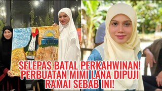 Selepas Batal Perkahwinan! Perbuatan Mimi Lana Dipuji Ramai Sebab Ini!