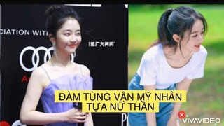 ĐÀM TÙNG VẬN CẨM TÂM TỰA NGỌC LỌT TOP MỸ NHÂN TỰA NỮ THẦN MÀN ẢNH HOA NGỮ