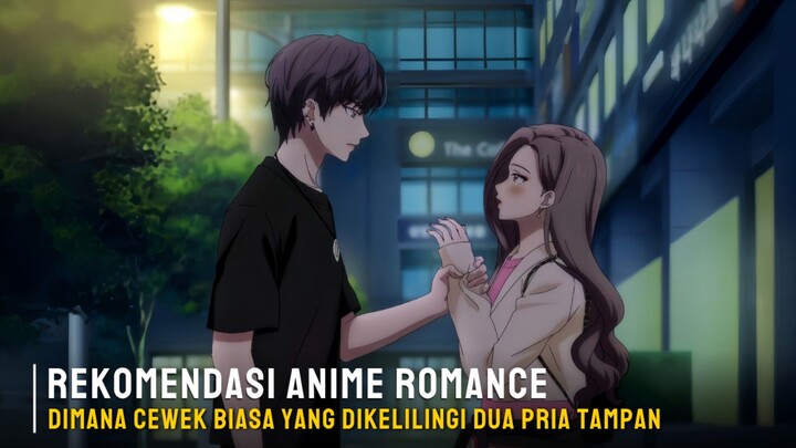 Rekomendasi anime romance dimana cewek biasa yang dikelilingi dua pria tampan