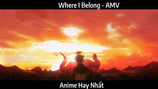 Where I Belong - AMV Hay Nhất