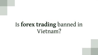 Is forex trading banned in Vietnam?