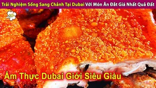 Trải Nghiệm Sang Chảnh Tại Dubai Với Món Ăn Đắt Giá Nhất Quả Đất | Review Con Người Và Cuộc Sống