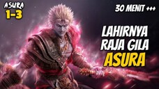 LAHIRNYA RAJA GILA ASURA - Xi Xing Ji Asura