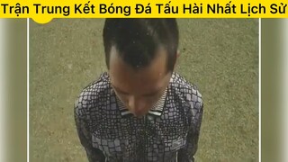 Trận đấu bóng đá tấu hài nhất lịch sử
