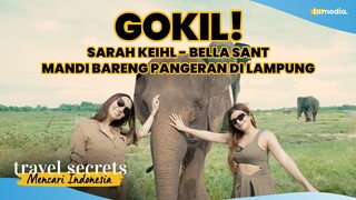 Sarah Keihl & Bella Sant Mandiin Gajah di Way Kambas + Nyeruit Khas Lampung!