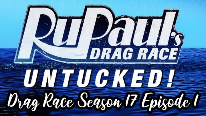 UNTUCKED Rupaul’s Drag Race Season 17 EPISODE 1