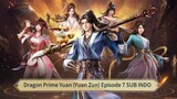 Dragon Prime Yuan (Yuan Zun) Episode 7 SUB INDO