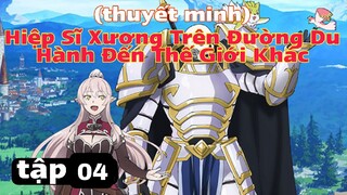 (thuyết minh) tập 4 Hiệp Sĩ Xương Trên Đường Du Hành Đến Thế Giới Khác