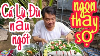 Cá 🐟 Lù Đù khủng nấu Ngót l Tâm Chè Vĩnh Long