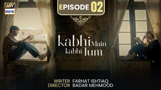 Kabhi Main Kabhi Tum | Episode 02 | Fahad Mustafa - Hania Amir | ARY Digital