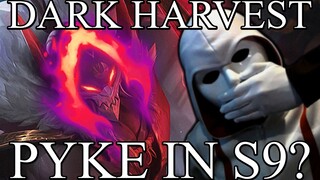 Dark Harvest Pyke in S9?