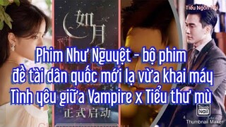 Phim Như Nguyệt - bộ phim đề tài dân quốc mới lạ vừa khai máy: Tình yêu giữa Vampire x Tiểu thư mù