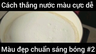 Cách thắng nước màu cực dễ màu đẹp chuẩn sáng bóng đơn giản phần 2