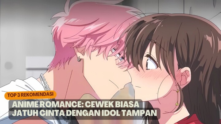 Rekomendasi anime romance dimana cewek biasa jatuh cinta dengan idol tampan