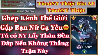 Ghép Kênh Thế Giới Gặp Bạn Nữ Gạ Yêu TúcóNY Liền Hứa Nếu Thua Trận Này Sẽ Lấy Thân Đền Đáp