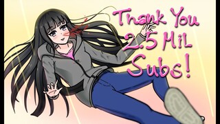 THANK YOU FOR 2.5MIL SUBS!!!