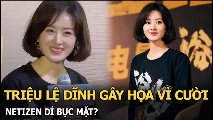 Triệu Lệ Dĩnh gây họa vì cười, netizen dí bục mặt?